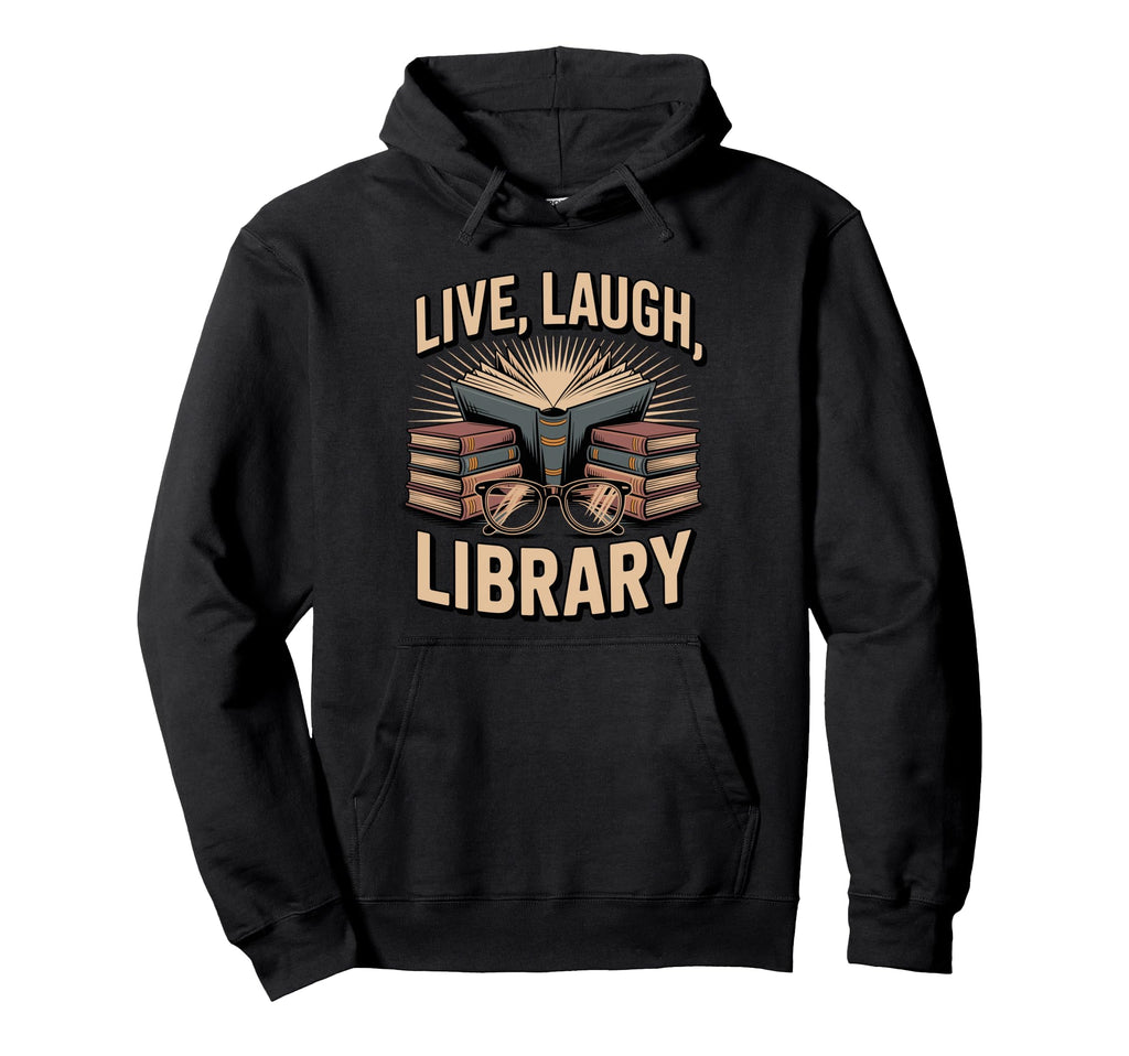 Live Laugh Library Funny Book Hoodie - Casual Everyday Wear for Adults - T-Shirt, Sweatshirt, Hoodie