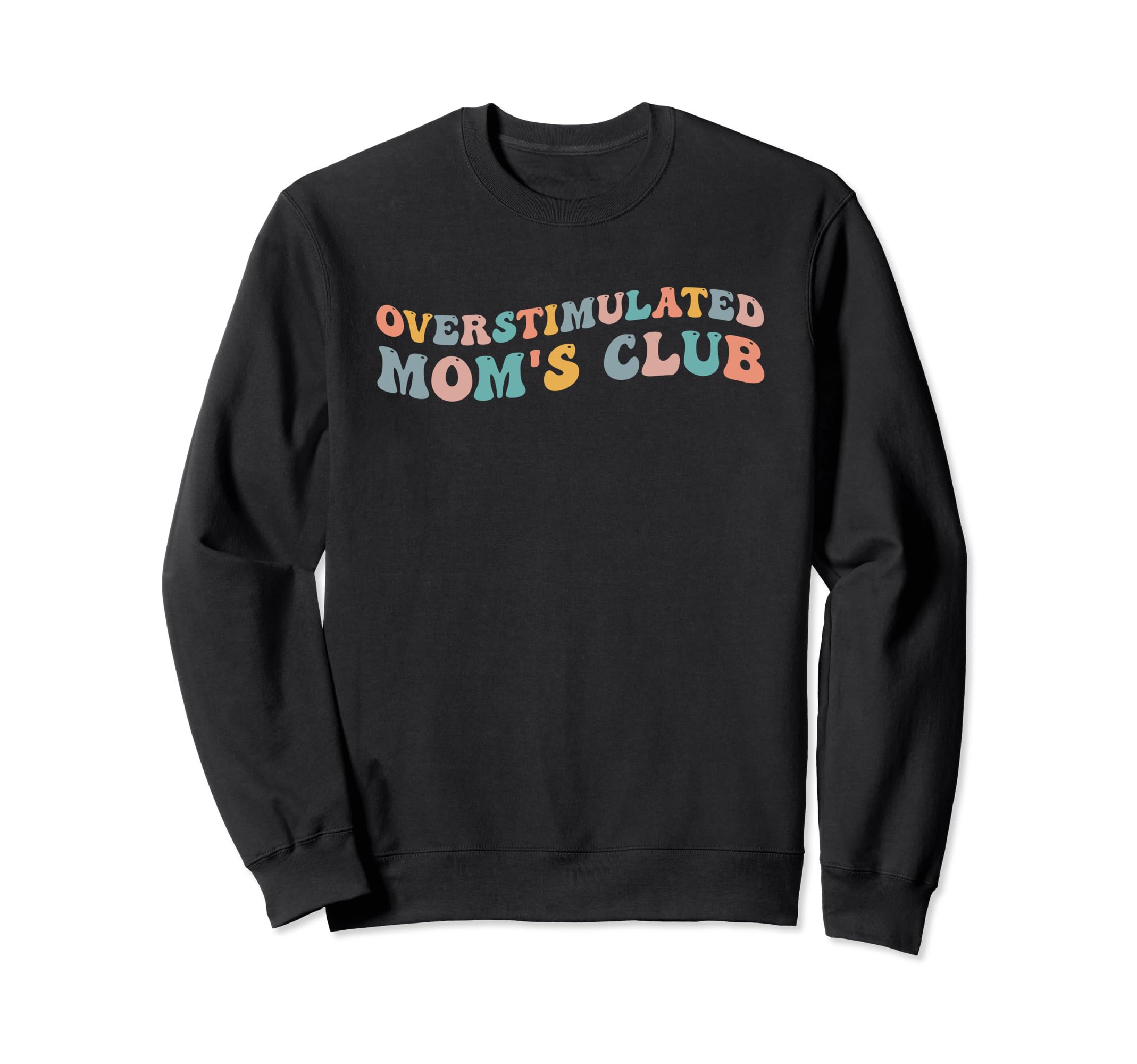 Overstimulated Moms Club Funny Mothers Sweatshirt - Novelty Apparel Unisex - T-Shirt, Sweatshirt, Hoodie