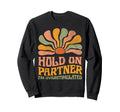 Funny Hold Partner Im Sweatshirt - Streetwear Style Men Women - T-Shirt, Sweatshirt, Hoodie