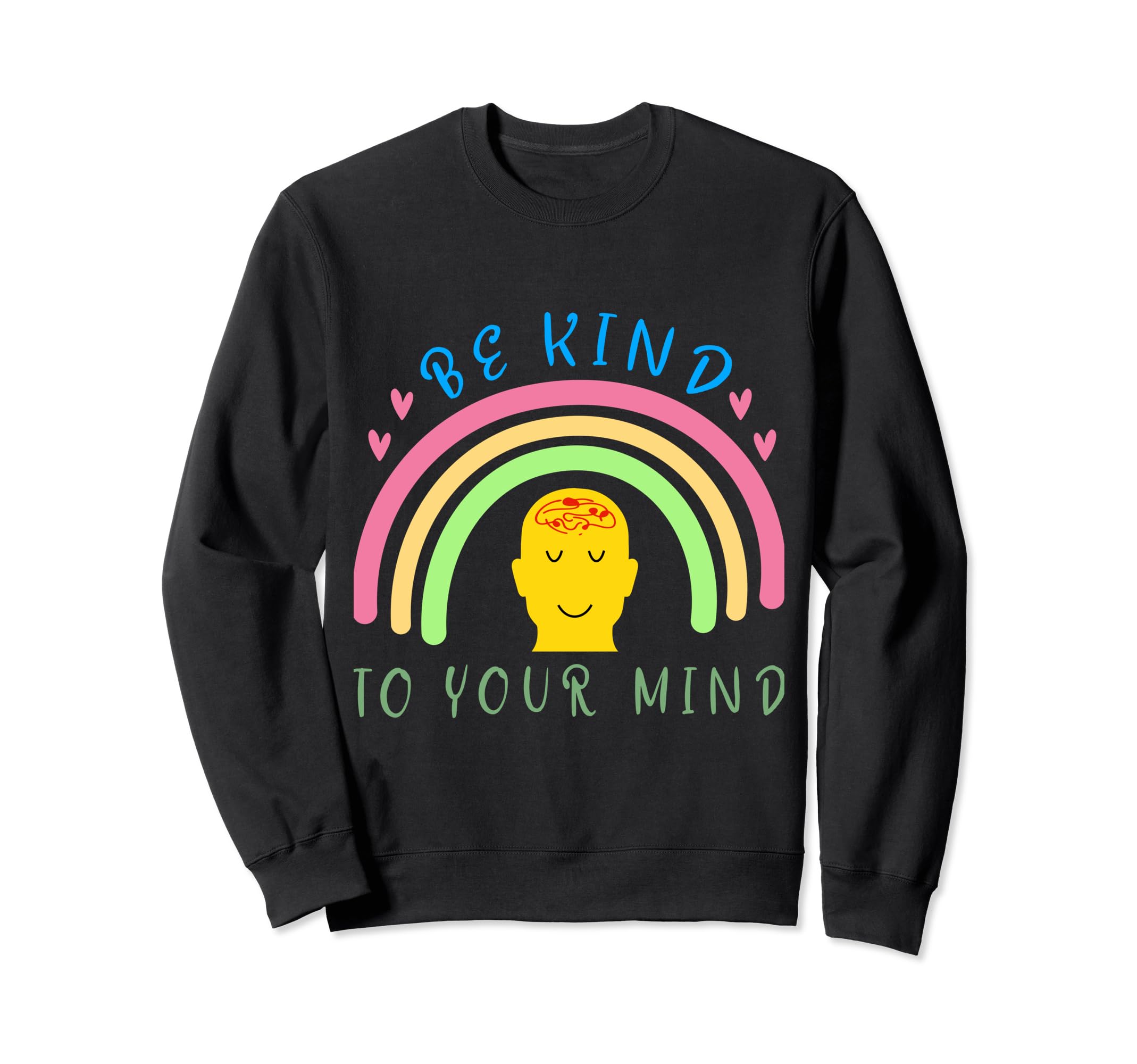Be Kind To Your Mind Mental Sweatshirt - Casual Everyday Wear Unisex - T-Shirt, Sweatshirt, Hoodie