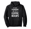 Its Not Hoarding If Its Comic Books Hoodie - Fun Novelty Design for Adults - T-Shirt, Sweatshirt, Hoodie