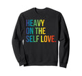 Heavy Self Love Self Care New Mom Sweatshirt - Trendy Graphic Men Women - T-Shirt, Sweatshirt, Hoodie