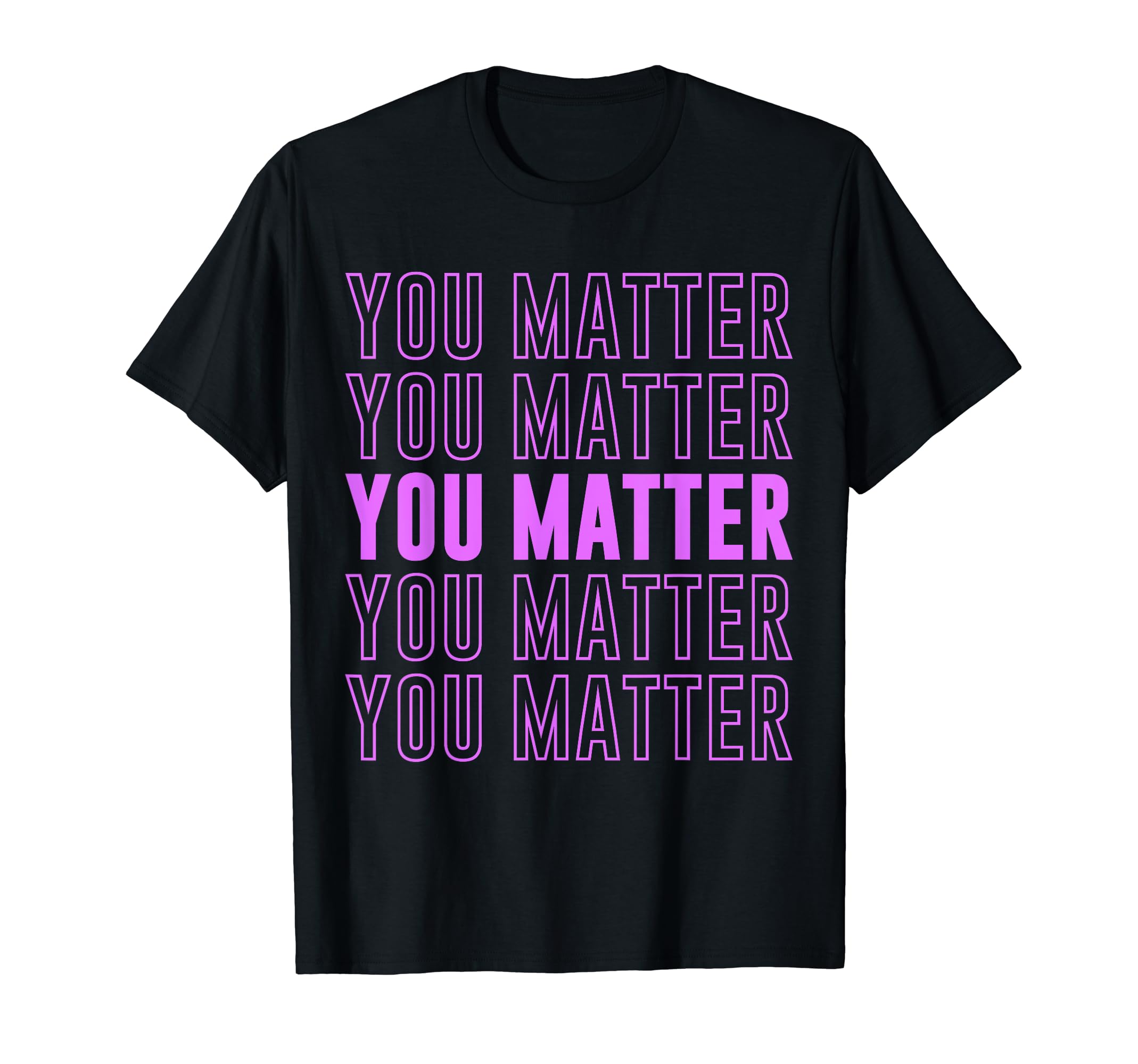 You Matter Inspirational Mental Health T-Shirt - Graphic Print for Adults - T-Shirt, Sweatshirt, Hoodie