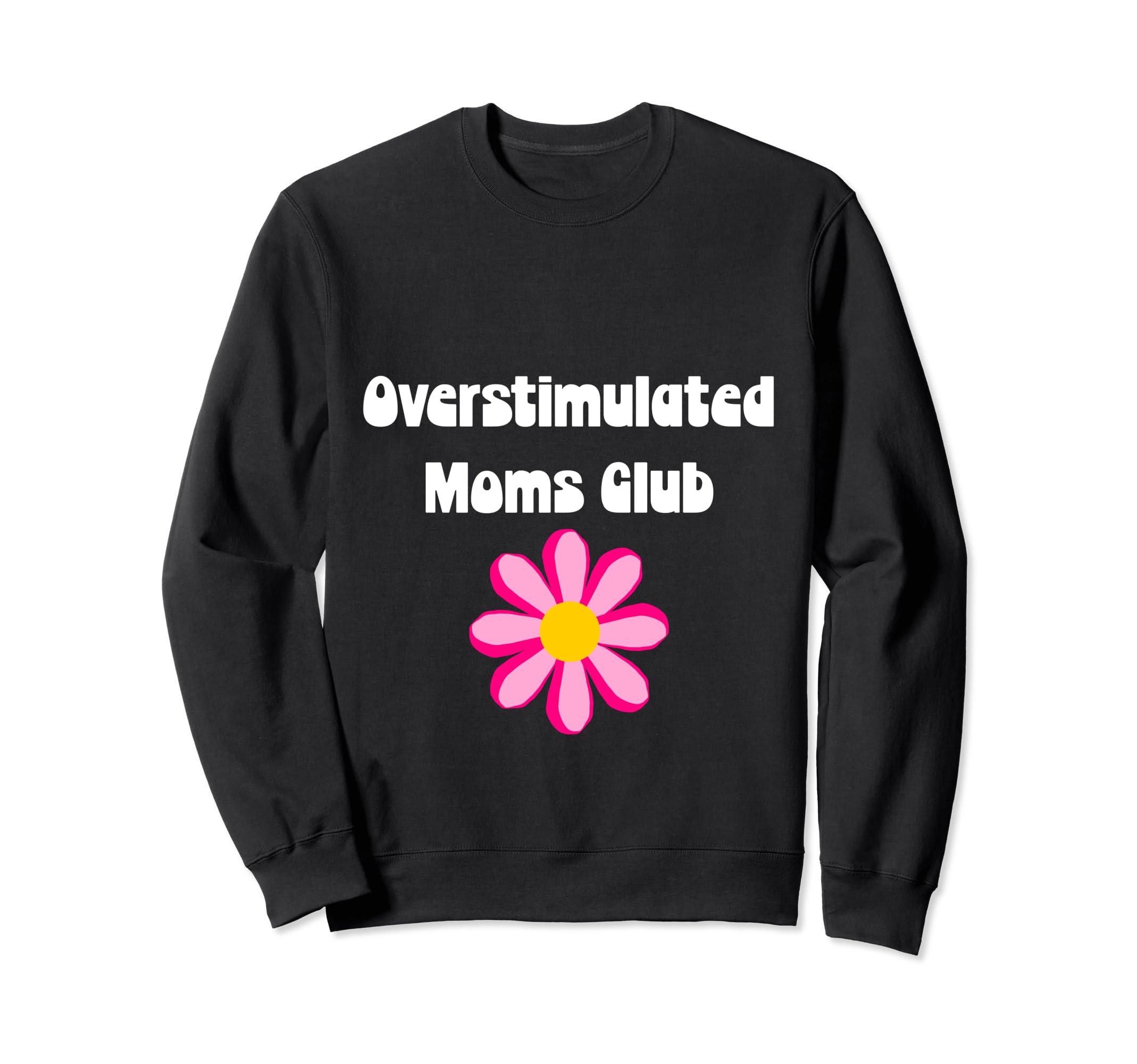 Floral Overstimulated Mom Sweatshirt - Unique Graphic Men Women - T-Shirt, Sweatshirt, Hoodie