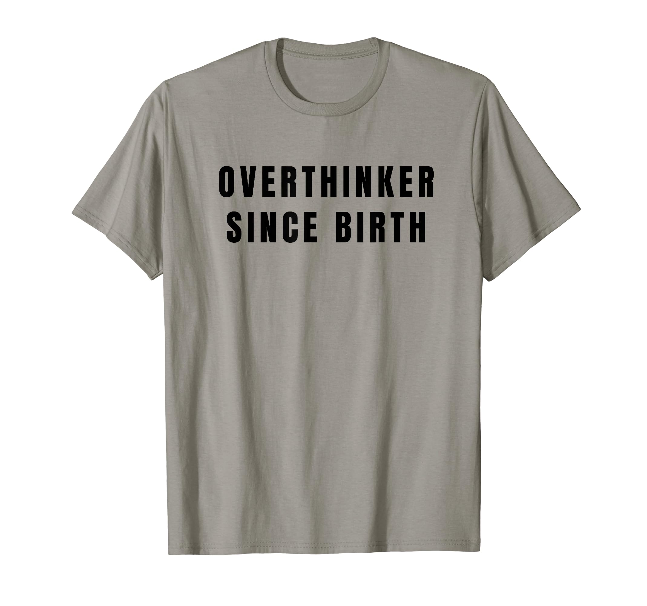 Overthinker Since Birth T-Shirt - Novelty Apparel Unisex - T-Shirt, Sweatshirt, Hoodie