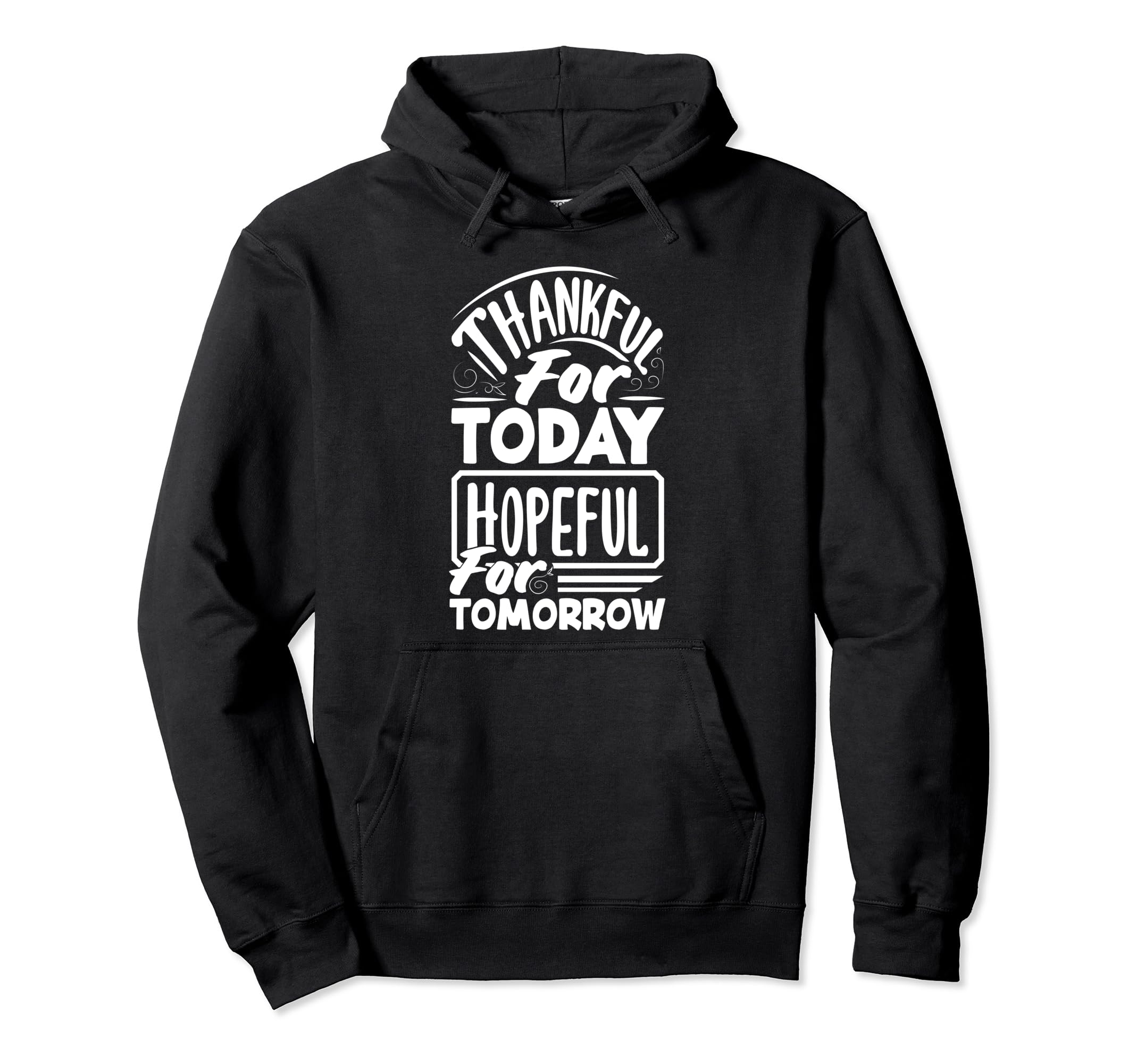 Thankful Today Hopeful Tomorrow Positive Hoodie - Trendy Graphic Unisex - T-Shirt, Sweatshirt, Hoodie