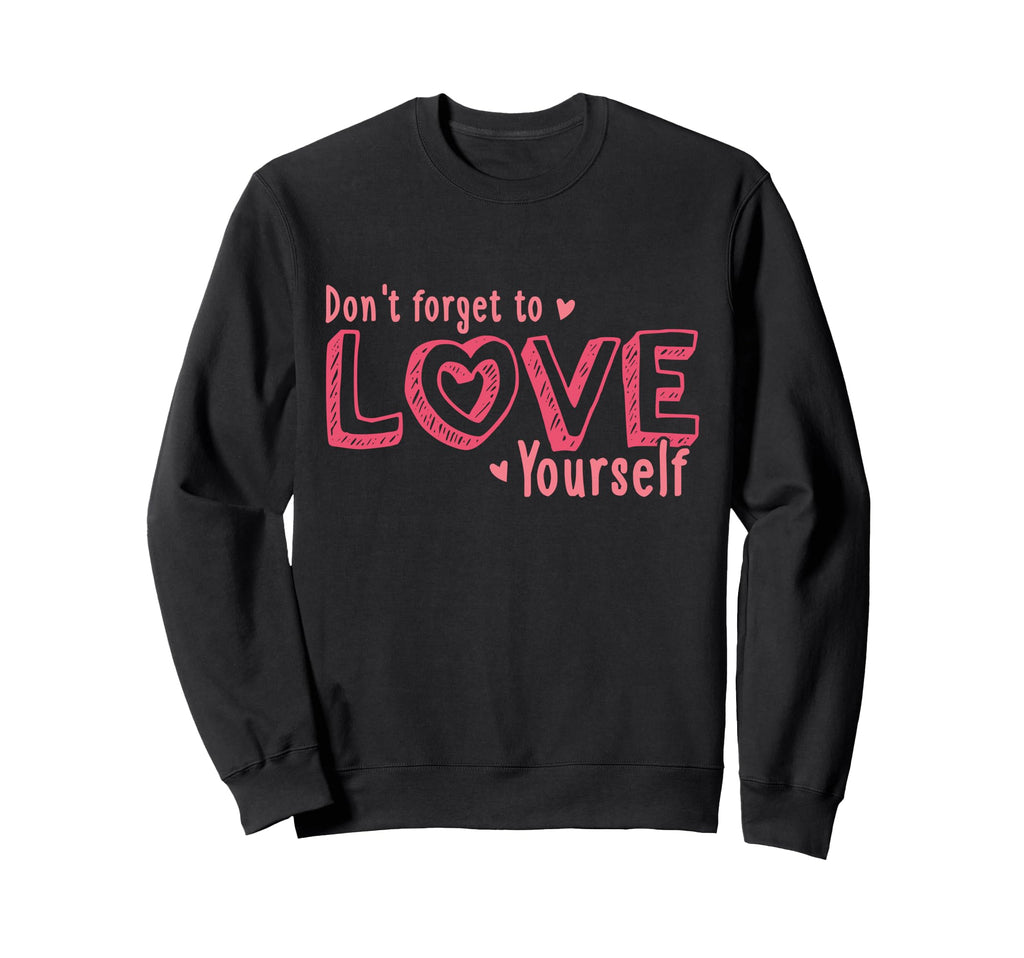Dont Forget To Love Yourself Sweatshirt - Aesthetic Graphic Men Women - T-Shirt, Sweatshirt, Hoodie