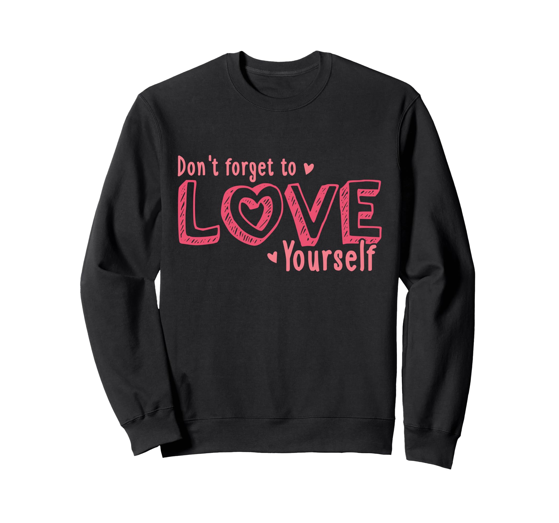 Dont Forget To Love Yourself Sweatshirt - Aesthetic Graphic Men Women - T-Shirt, Sweatshirt, Hoodie