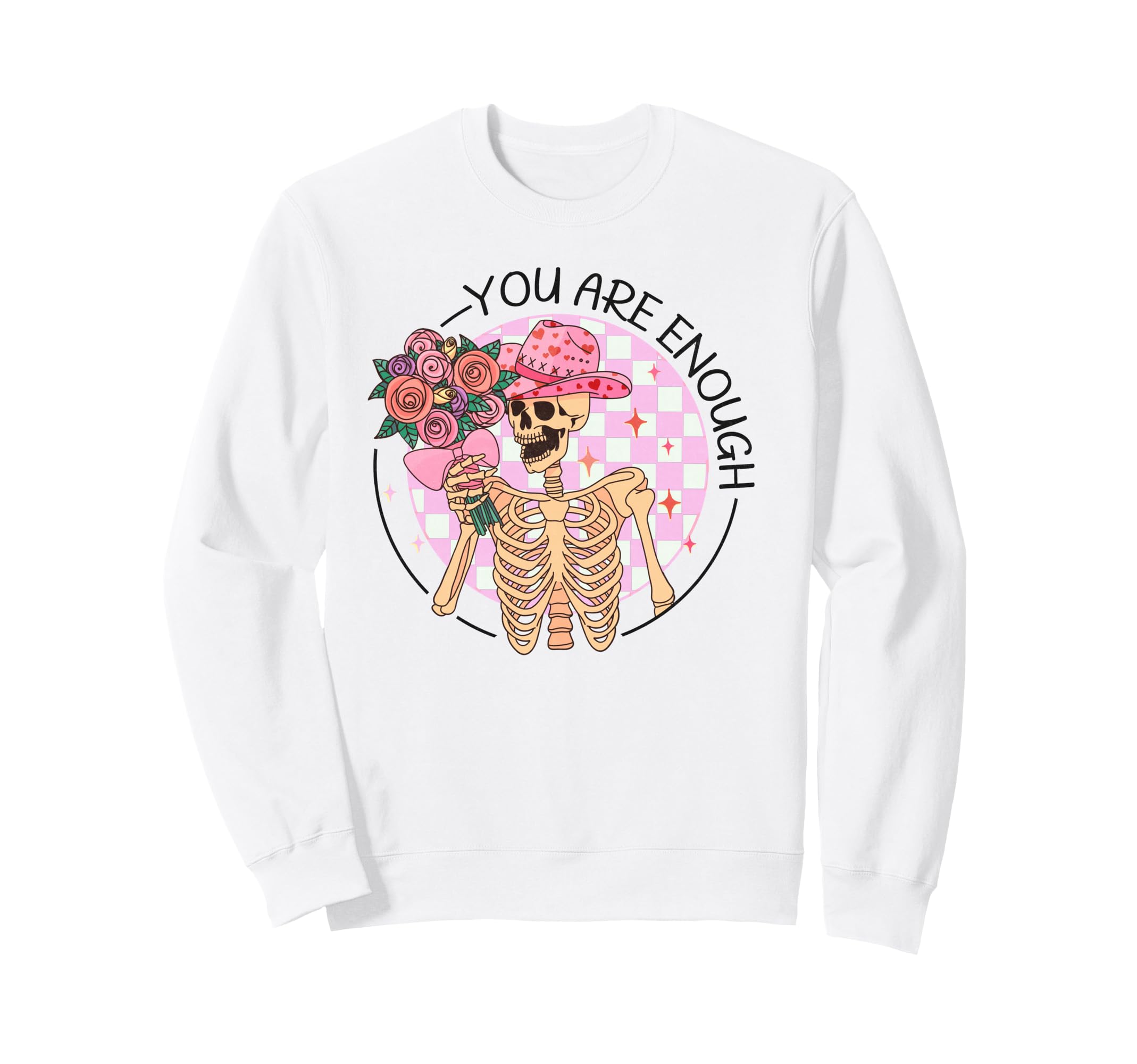 You Are Enough Funny Skeleton Sweatshirt - Novelty Apparel Men Women - T-Shirt, Sweatshirt, Hoodie