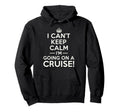 I Cant Keep Calm Im Going Cruise Hoodie - Trendy Graphic for Adults - T-Shirt, Sweatshirt, Hoodie