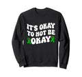 Its Okay To Not Be Okay Mental Sweatshirt - Graphic Print for Adults - T-Shirt, Sweatshirt, Hoodie