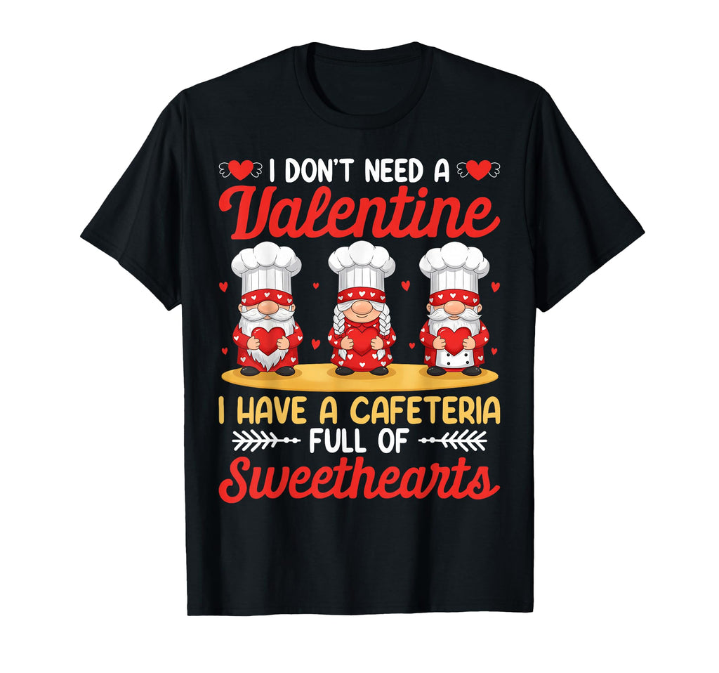 I Have Cafeteria Full Sweethearts T-Shirt - Custom Art Print for Adults - T-Shirt, Sweatshirt, Hoodie