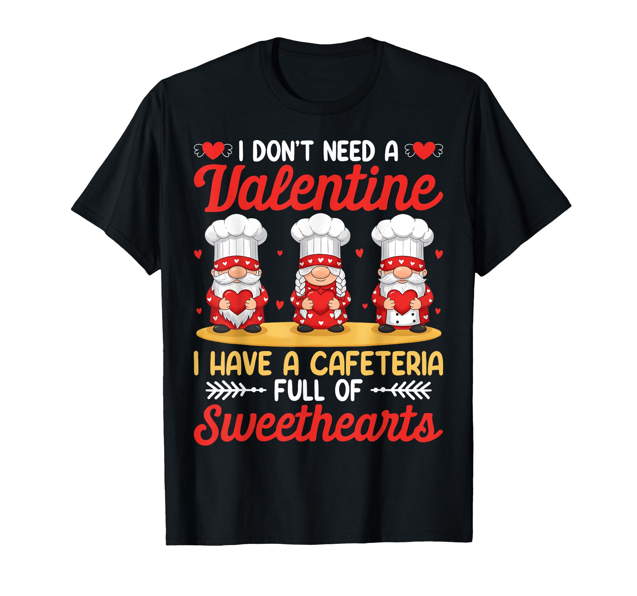 I Have Cafeteria Full Sweethearts T-Shirt - Custom Art Print for Adults - T-Shirt, Sweatshirt, Hoodie