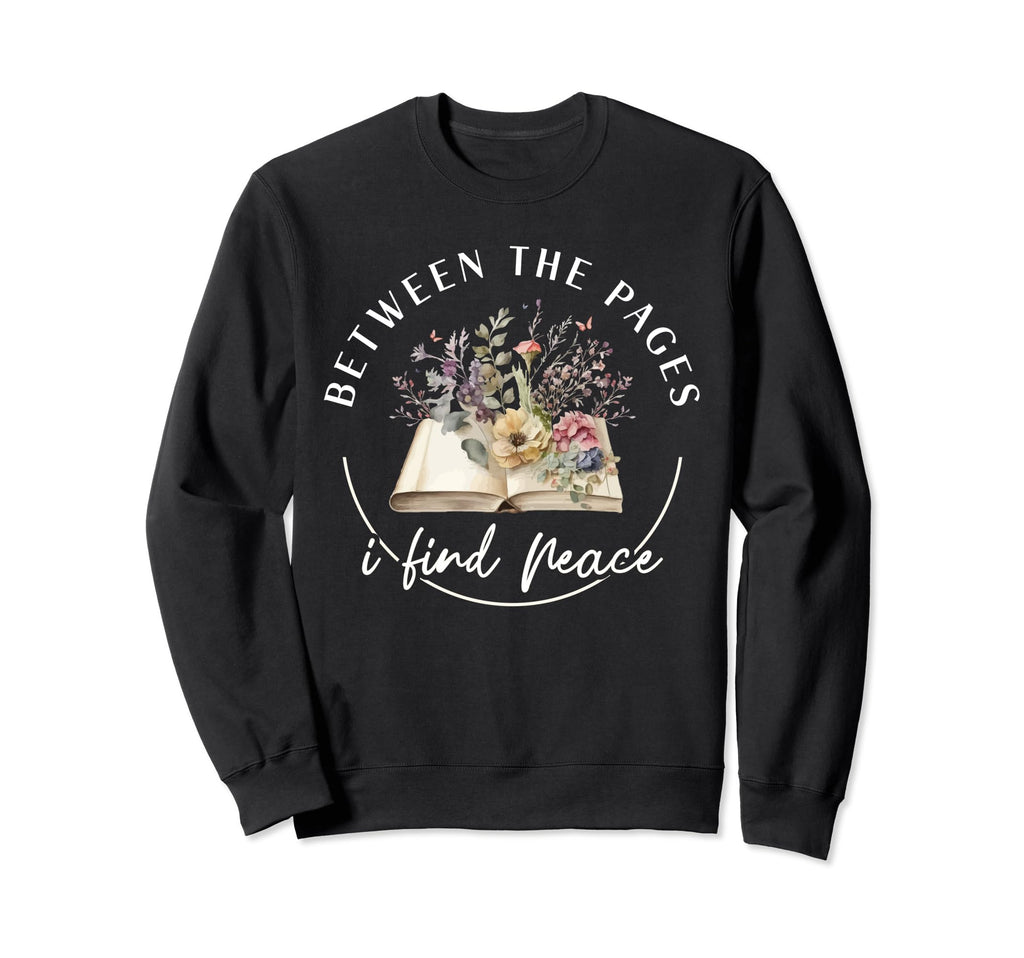 Between Pages I Find Peace Book Sweatshirt - Streetwear Style Men Women - T-Shirt, Sweatshirt, Hoodie