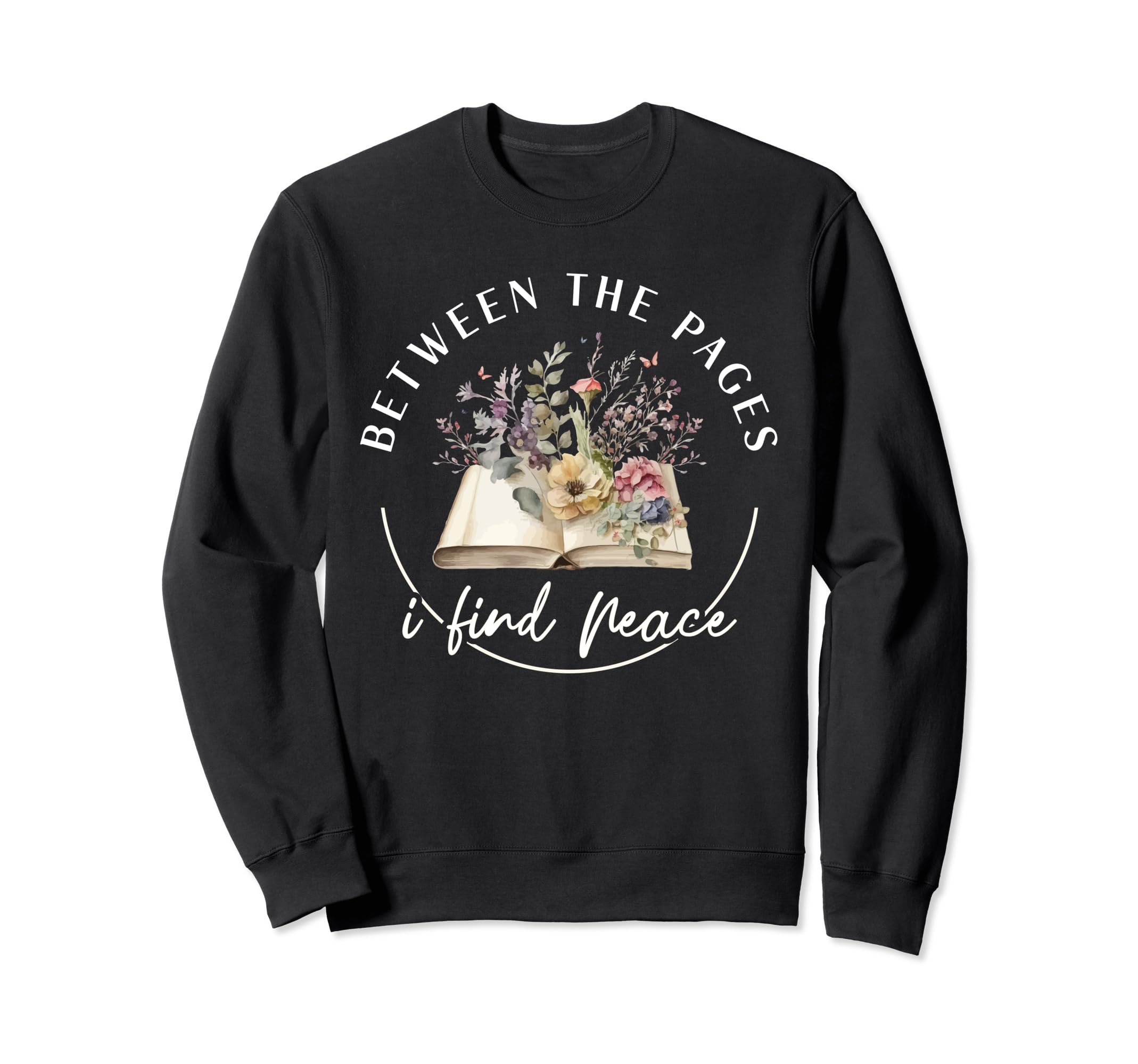 Between Pages I Find Peace Book Sweatshirt - Streetwear Style Men Women - T-Shirt, Sweatshirt, Hoodie