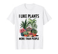 I Like Plants More Than People Funny T-Shirt - Casual Everyday Wear Unisex - T-Shirt, Sweatshirt, Hoodie