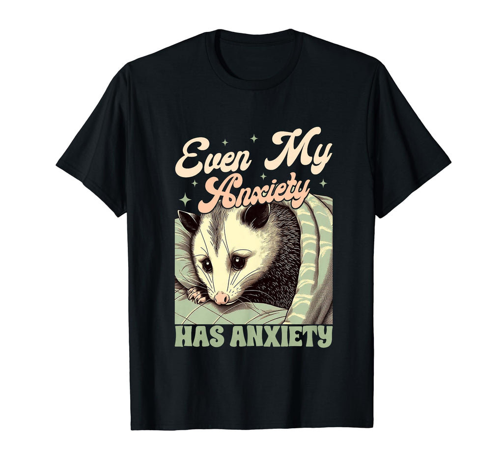 Anxiety Mental Health Opossum Even My T-Shirt - Trendy Graphic for Adults - T-Shirt, Sweatshirt, Hoodie