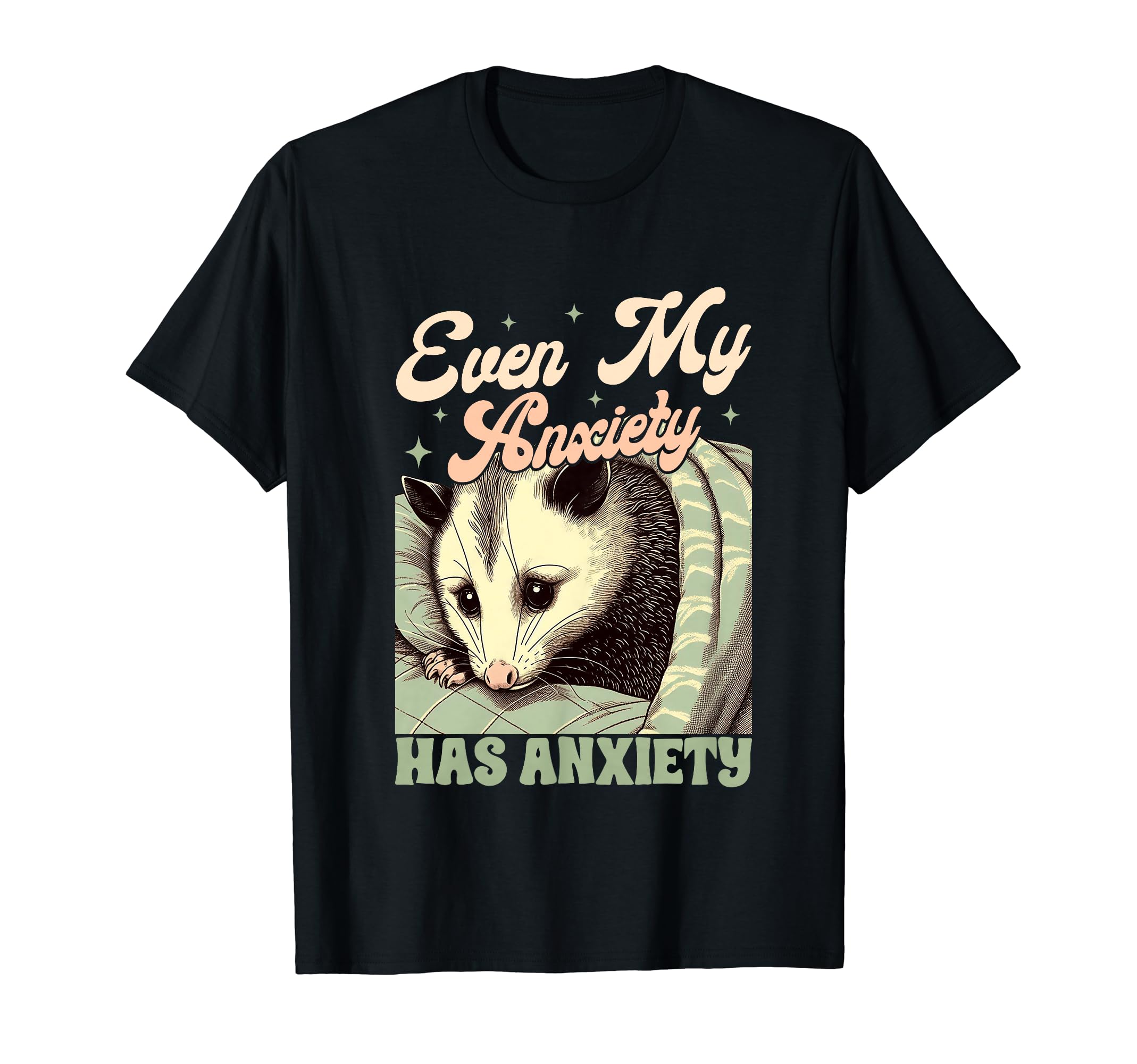Anxiety Mental Health Opossum Even My T-Shirt - Trendy Graphic for Adults - T-Shirt, Sweatshirt, Hoodie