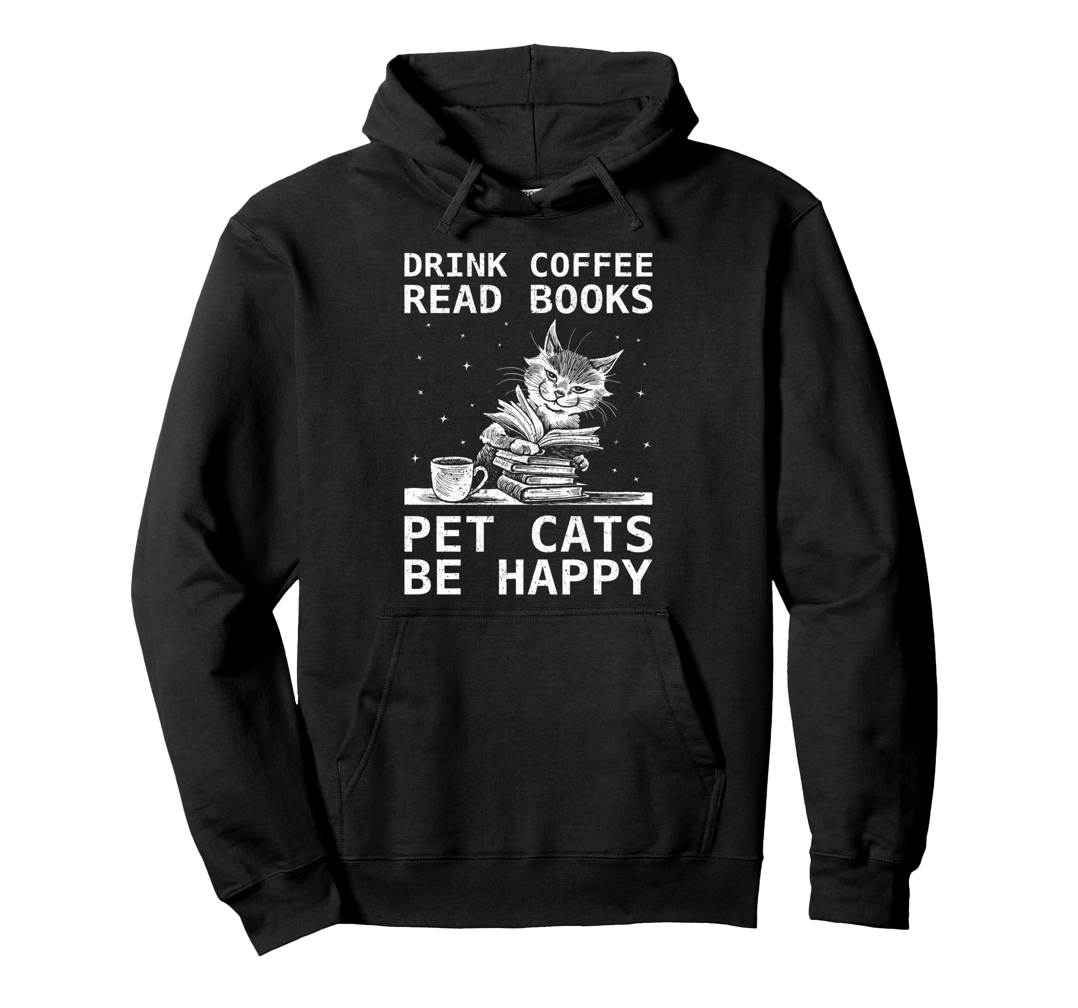 Drink Coffee Read Books Pet Cats Be Hoodie - Novelty Apparel Men Women - T-Shirt, Sweatshirt, Hoodie
