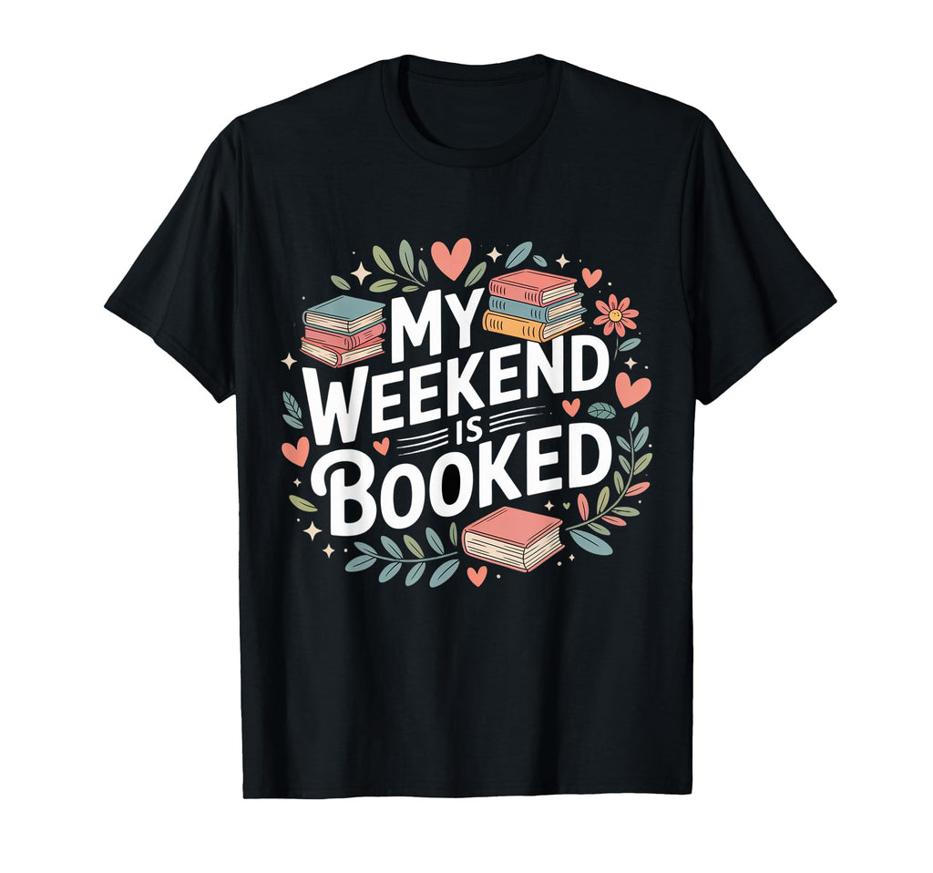 My Weekend Is Booked Reading Read T-Shirt - Streetwear Style Men Women - T-Shirt, Sweatshirt, Hoodie