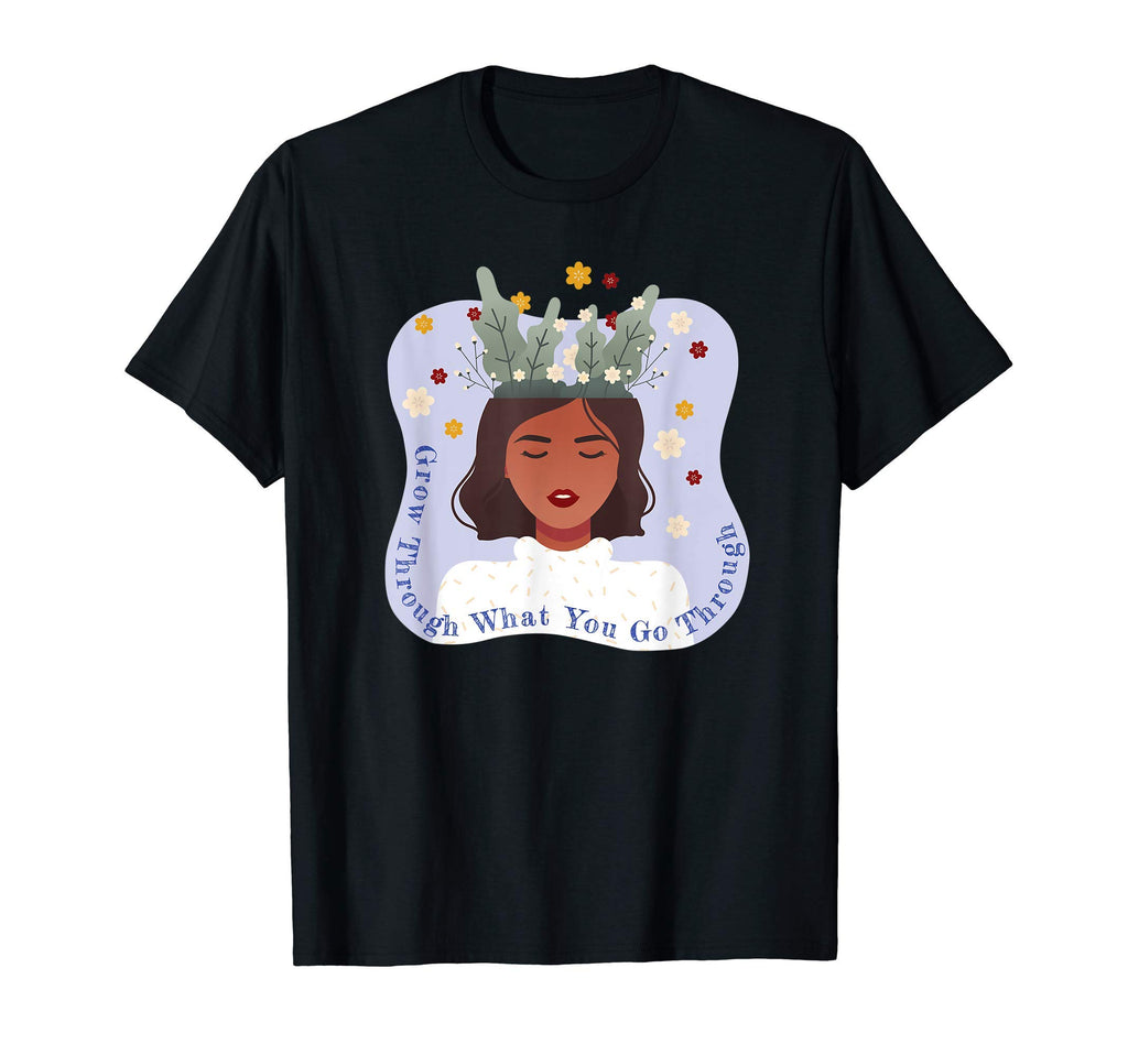Mental Health Matters Grow Through T-Shirt - Streetwear Style Men Women - T-Shirt, Sweatshirt, Hoodie