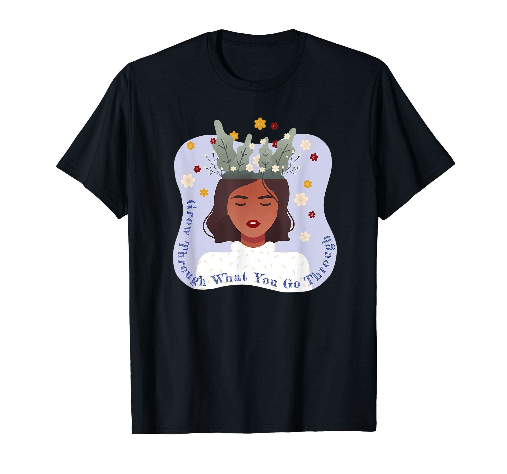 Mental Health Matters Grow Through T-Shirt - Streetwear Style Men Women - T-Shirt, Sweatshirt, Hoodie