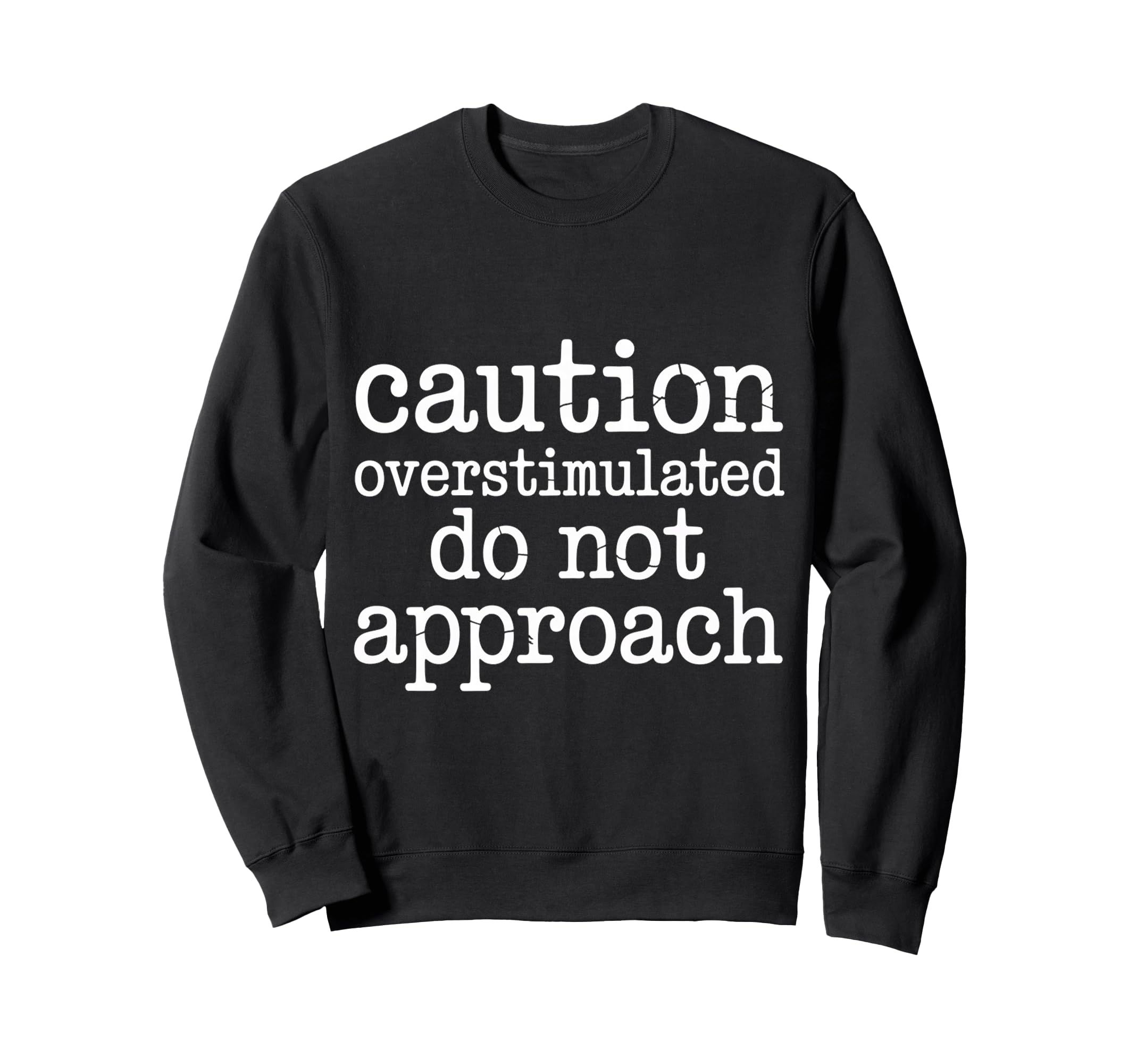 Caution Overstimulated Do Not Sweatshirt - Fun Novelty Design Men Women - T-Shirt, Sweatshirt, Hoodie