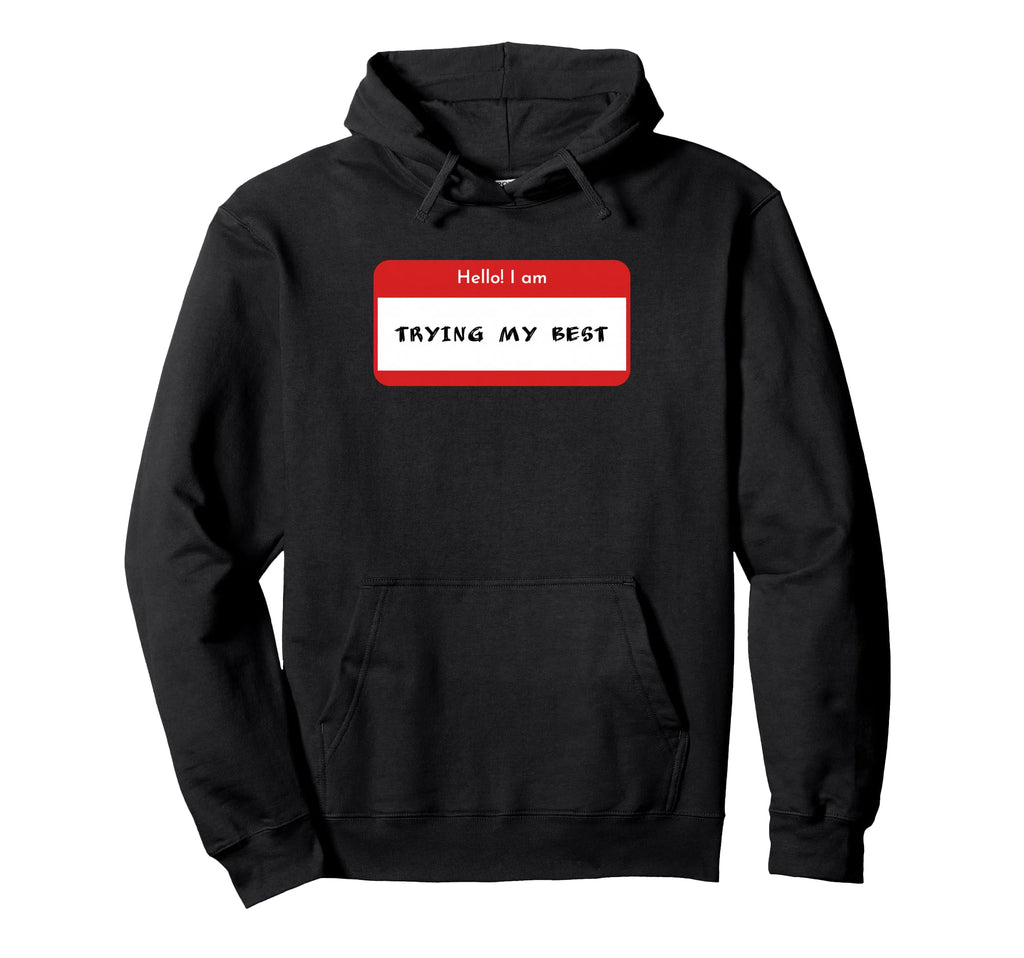 Hello I Am Trying My Best Daily Hoodie - Casual Everyday Wear Unisex - T-Shirt, Sweatshirt, Hoodie