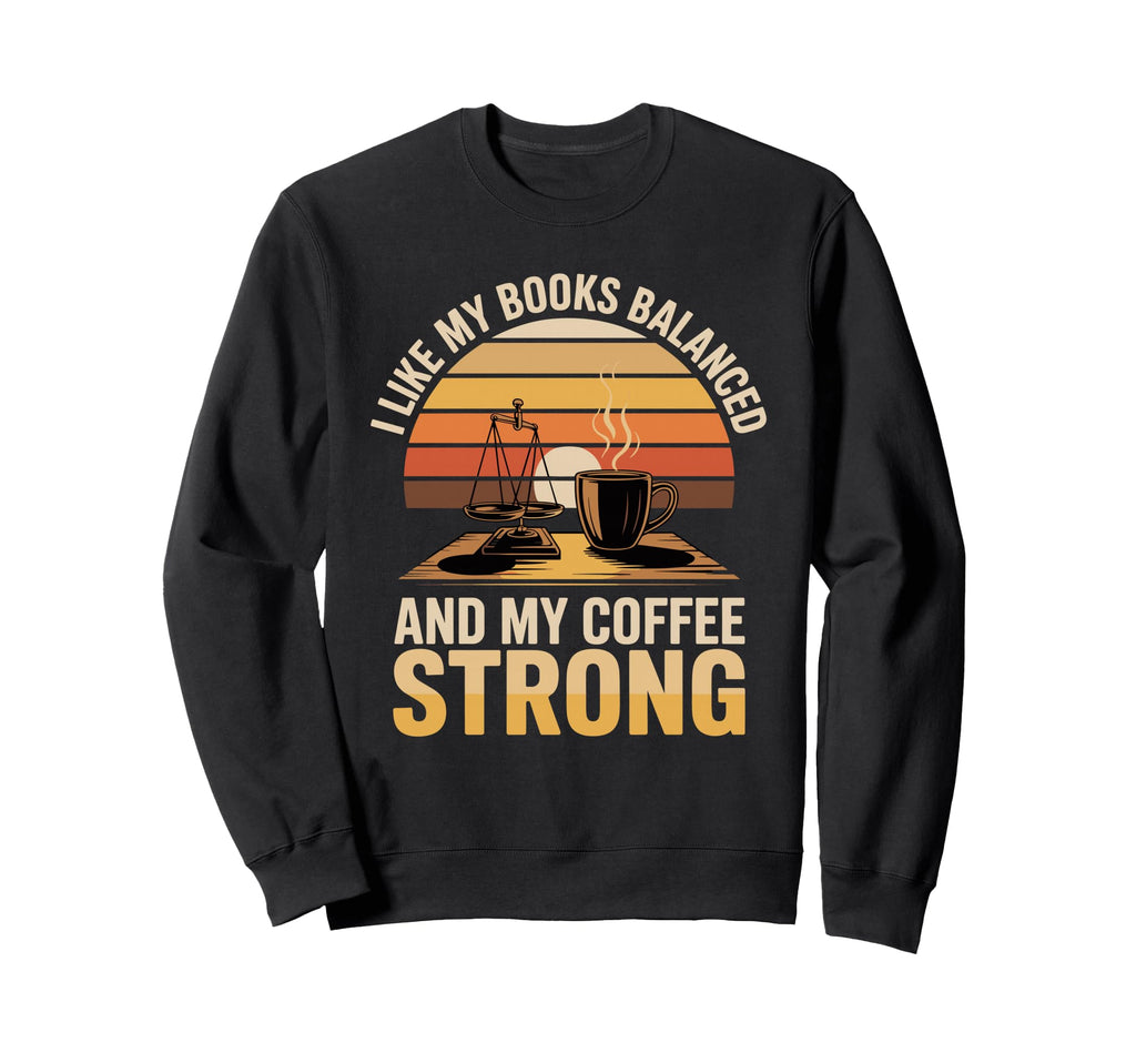 I Like My Books Balanced And My Sweatshirt - Novelty Apparel Men Women - T-Shirt, Sweatshirt, Hoodie