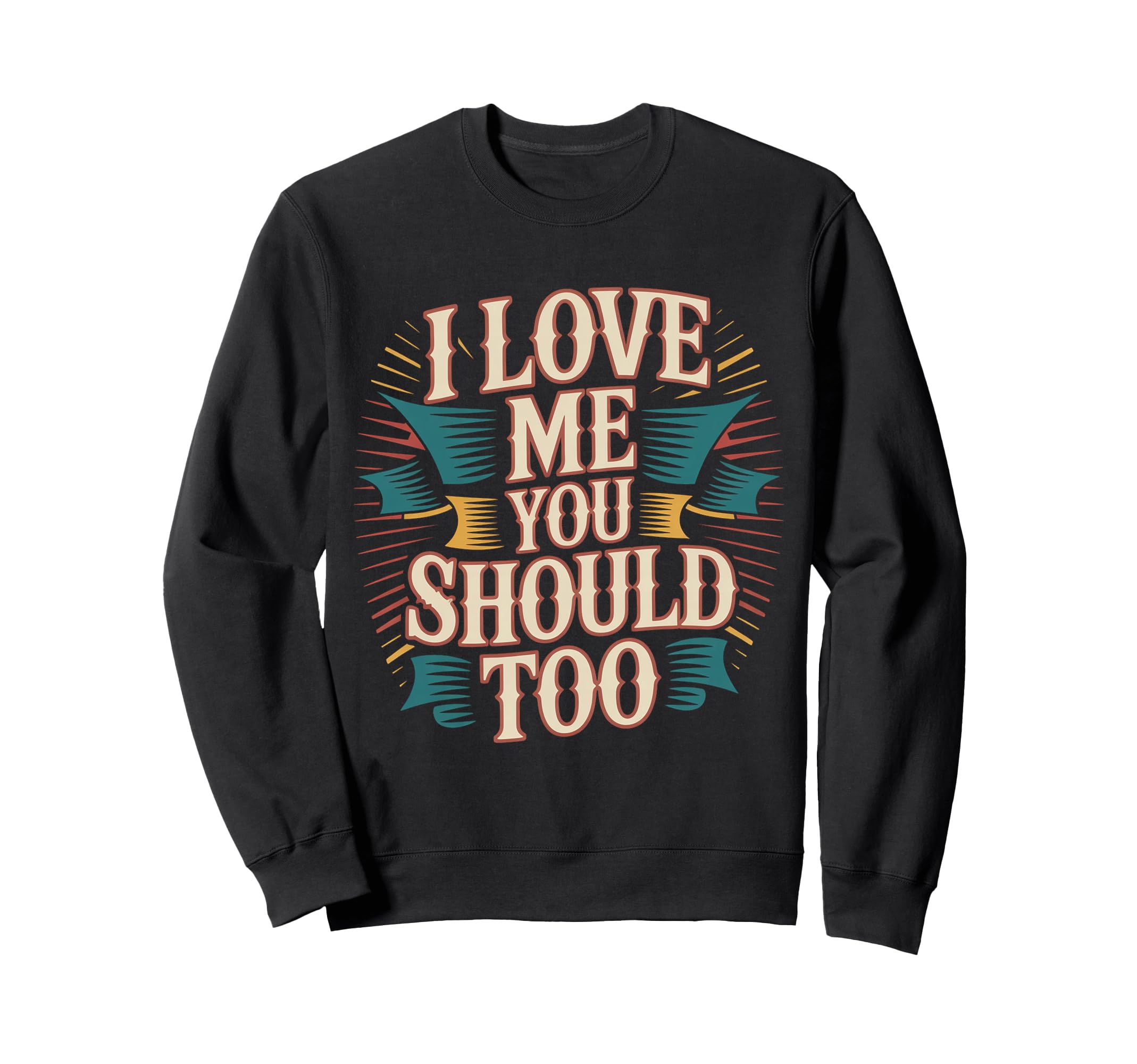 I Love Me You Should Too Self Worth Sweatshirt - Aesthetic Graphic Unisex - T-Shirt, Sweatshirt, Hoodie
