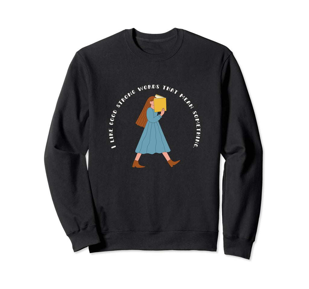 I Like Good Strong Words That Mean Sweatshirt - Trendy Graphic for Adults - T-Shirt, Sweatshirt, Hoodie