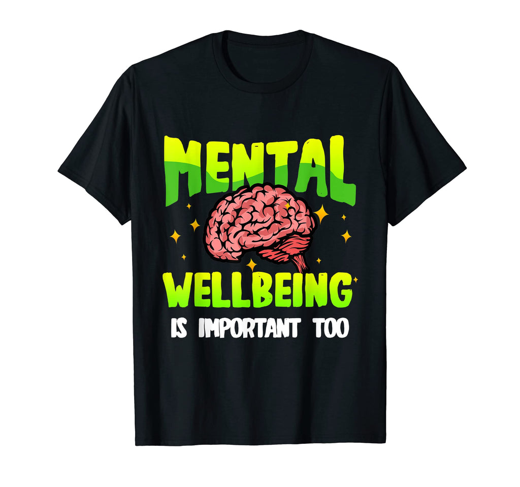 Mental Wellbeing Is Important Too T-Shirt - Novelty Apparel for Adults - T-Shirt, Sweatshirt, Hoodie