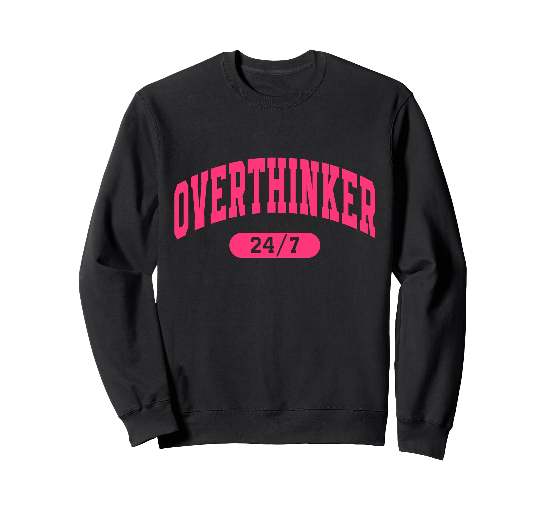 Overthinker 24 7 Motivational Funny Sweatshirt - Novelty Apparel Unisex - T-Shirt, Sweatshirt, Hoodie
