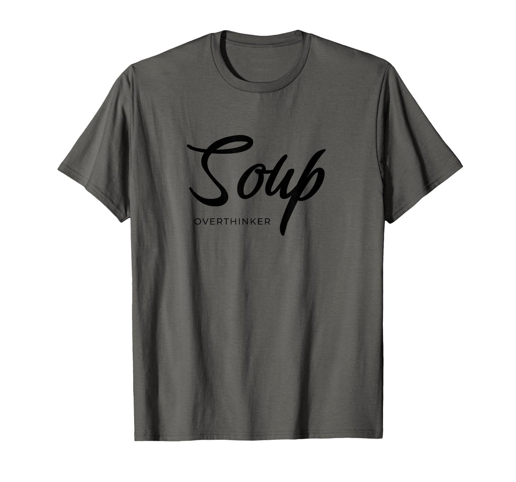 Funny Soup Overthinker Lover Soups T-Shirt - Minimalist Print for Adults - T-Shirt, Sweatshirt, Hoodie