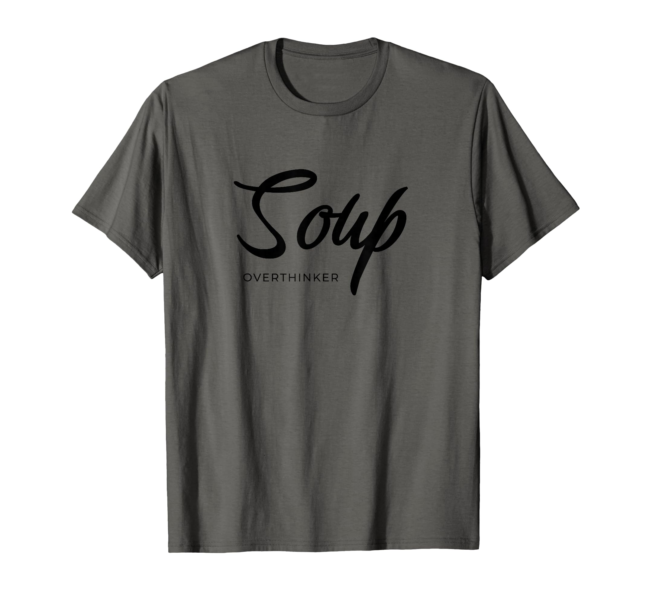 Funny Soup Overthinker Lover Soups T-Shirt - Minimalist Print for Adults - T-Shirt, Sweatshirt, Hoodie