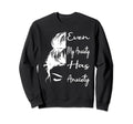Even My Anxiety Has Anxiety Funny Mental Sweatshirt - Graphic Print Unisex - T-Shirt, Sweatshirt, Hoodie
