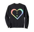 Rainbow Semicolon Heart Mental Sweatshirt - Fun Novelty Design Unisex - T-Shirt, Sweatshirt, Hoodie