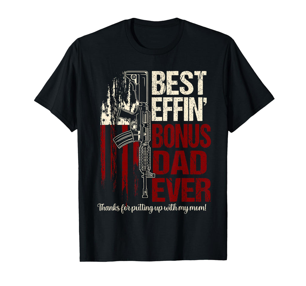 Funny Bonus Dad Shirts Best Effin T-Shirt - Casual Everyday Wear Unisex - T-Shirt, Sweatshirt, Hoodie
