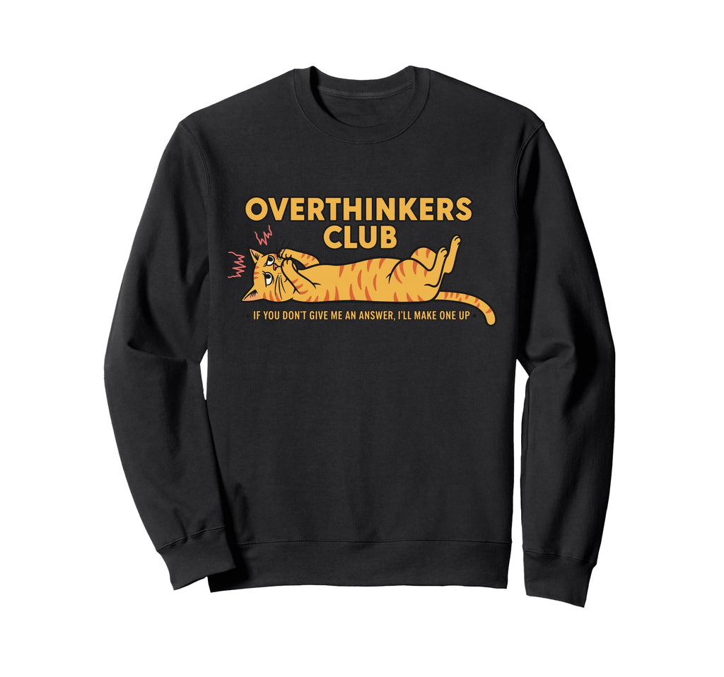 Overthinkers Club Anxious Cat Funny Sweatshirt - Streetwear Style Men Women - T-Shirt, Sweatshirt, Hoodie