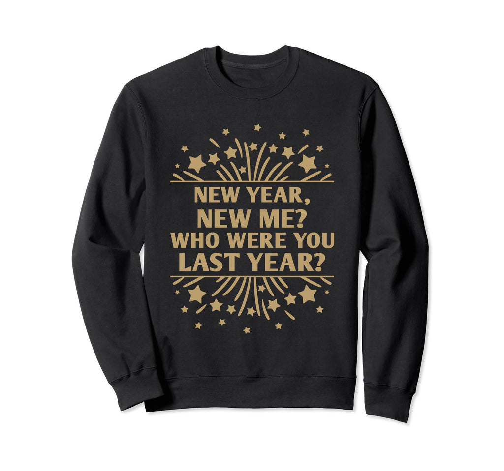 Happy New Me Year Funny Self Love Sweatshirt - Streetwear Style Unisex - T-Shirt, Sweatshirt, Hoodie
