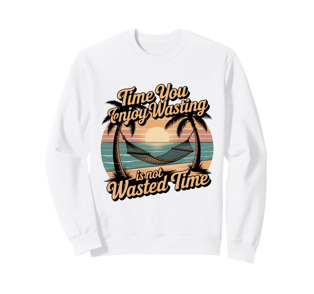 Time You Enjoy Wasting Is Not Sweatshirt - Minimalist Print for Adults - T-Shirt, Sweatshirt, Hoodie