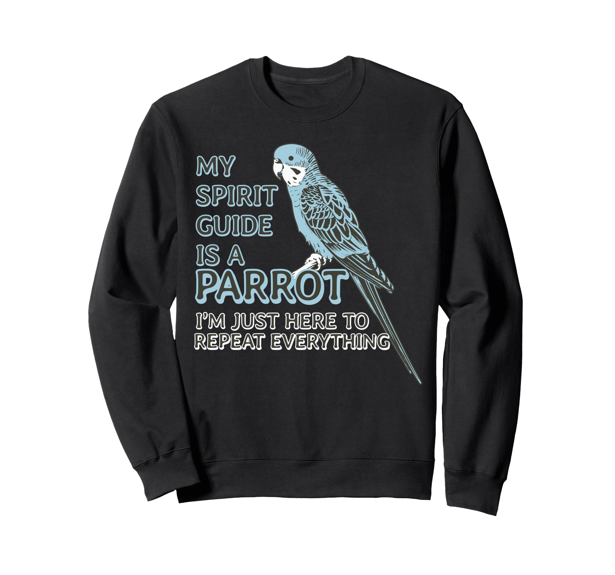 Blue Parakeet Spirit Guide Funny Sweatshirt - Fun Novelty Design Unisex - T-Shirt, Sweatshirt, Hoodie