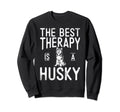 Best Therapy Is Husky Dog Sweatshirt - Fun Novelty Design Unisex - T-Shirt, Sweatshirt, Hoodie