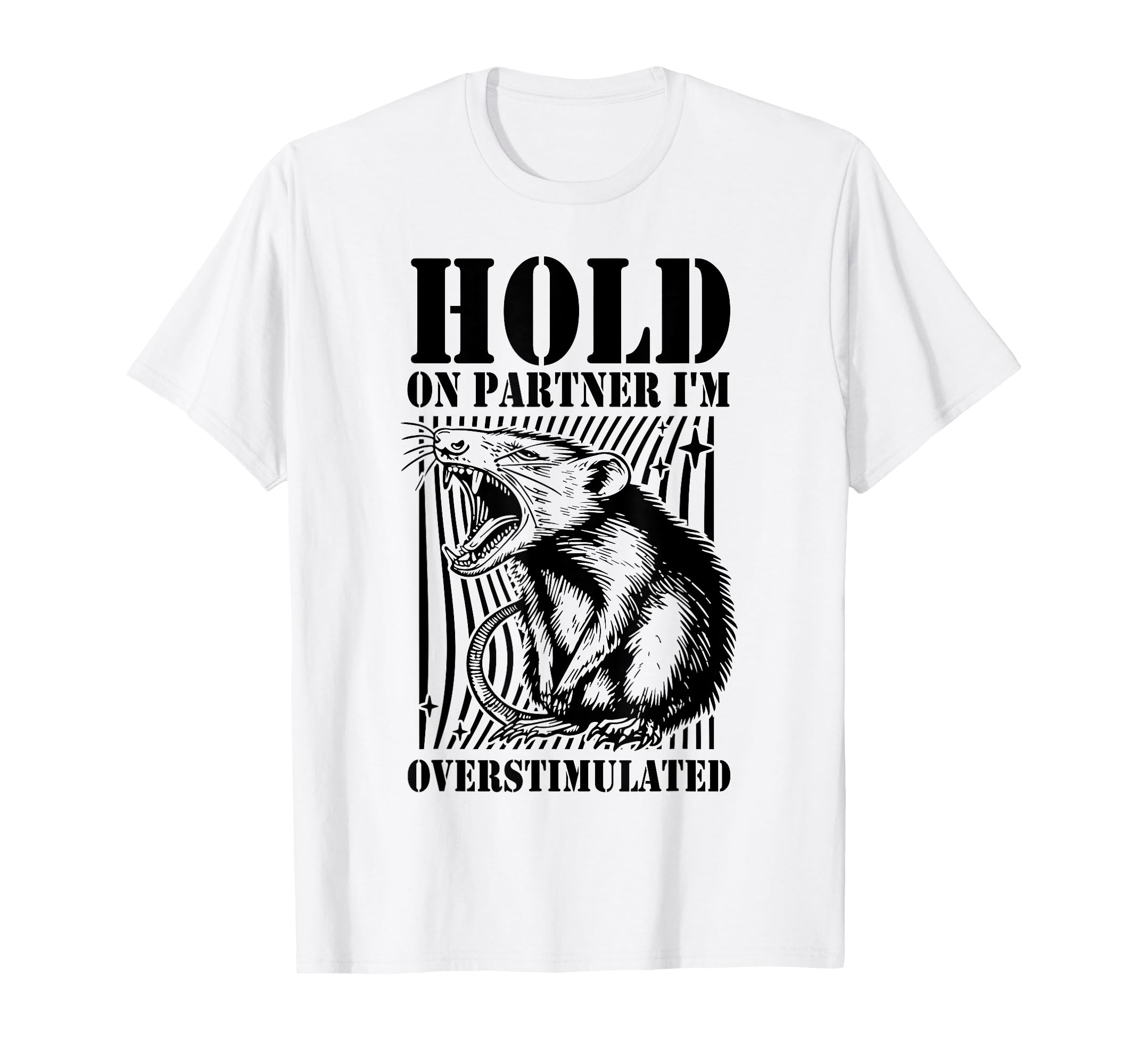 Hold Partner Im Overstimulated Angry T-Shirt - Fun Novelty Design Unisex - T-Shirt, Sweatshirt, Hoodie