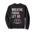 Breathe Focus Let Go Lotus Yoga Sweatshirt - Novelty Apparel for Adults - T-Shirt, Sweatshirt, Hoodie