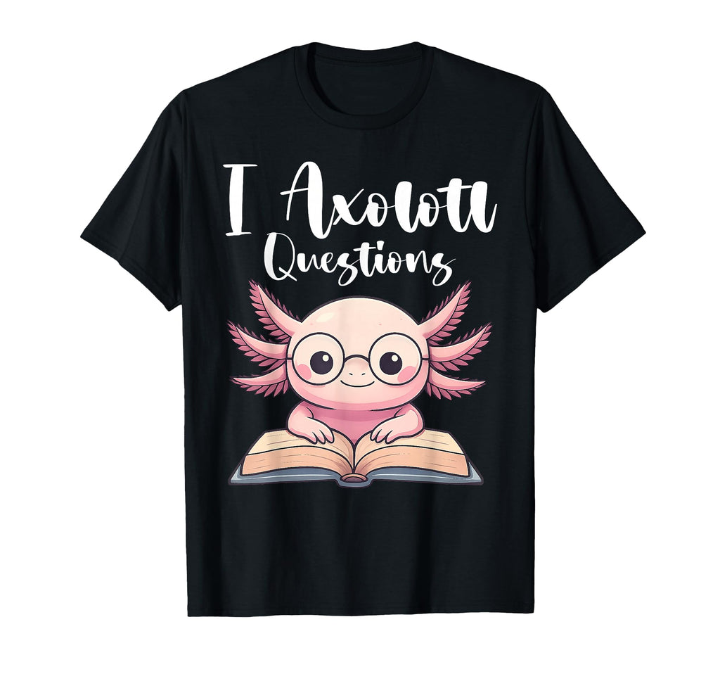 I Axolotl Questions Nerdy Book T-Shirt - Fun Novelty Design for Adults - T-Shirt, Sweatshirt, Hoodie