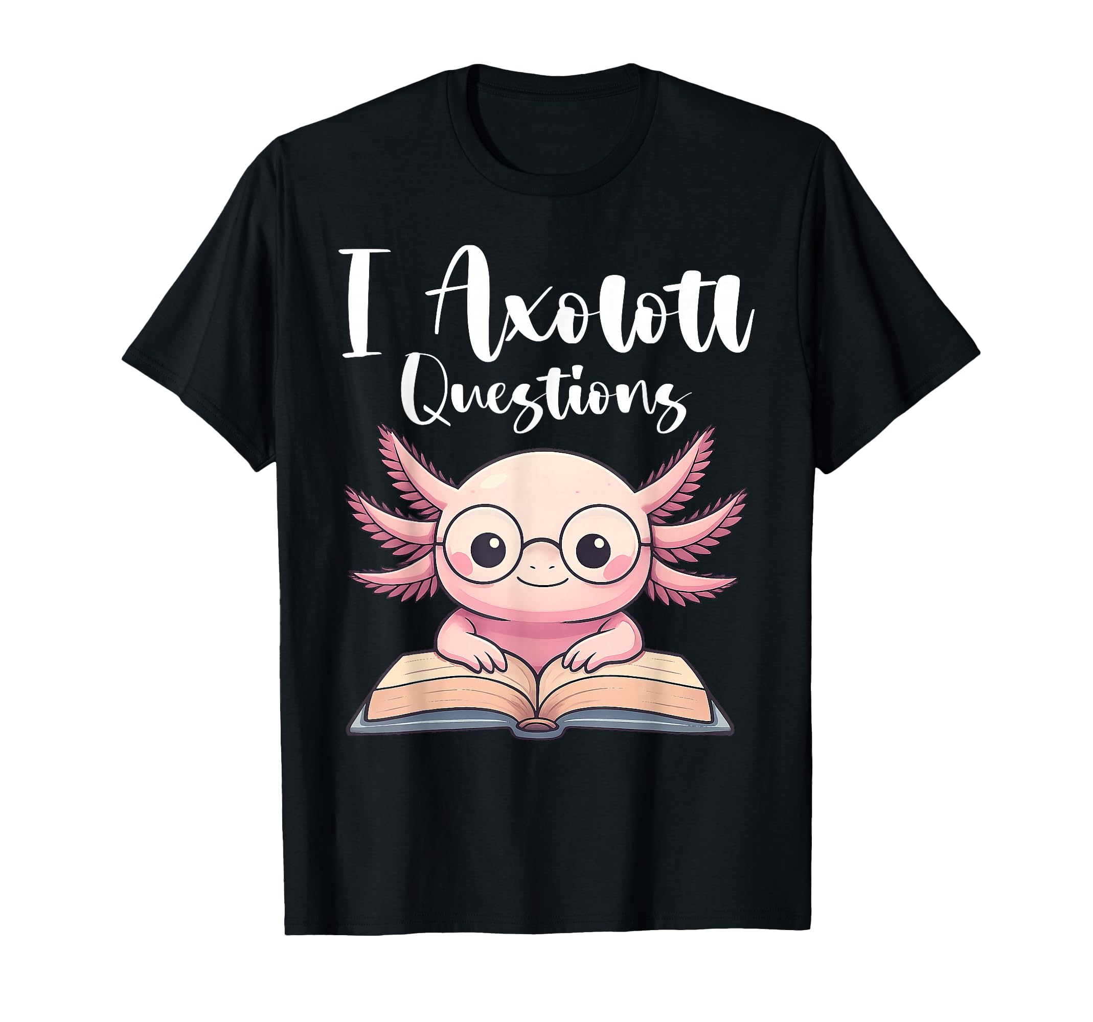 I Axolotl Questions Nerdy Book T-Shirt - Fun Novelty Design for Adults - T-Shirt, Sweatshirt, Hoodie