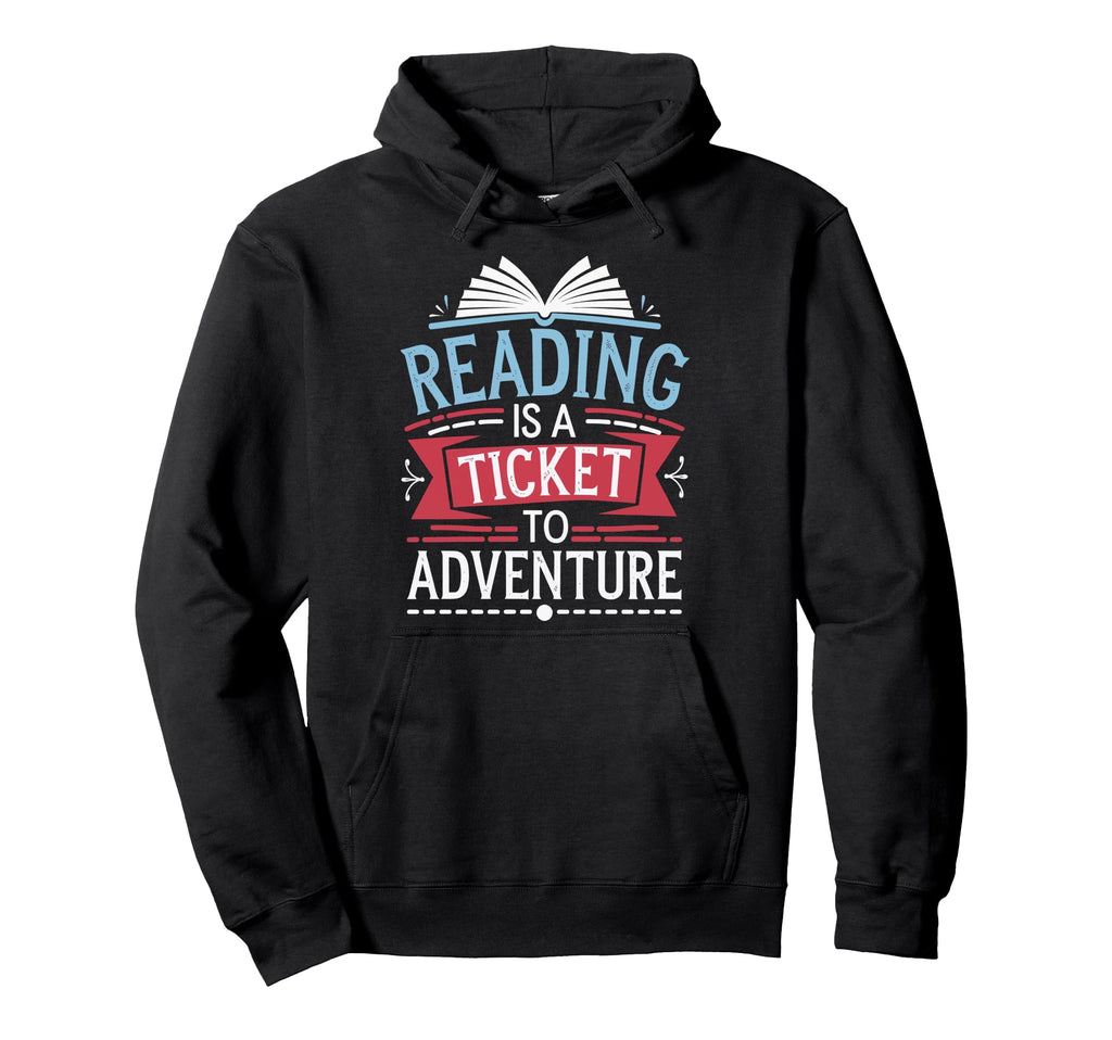 Reading Is Ticket To Adventure Hoodie - Unique Graphic for Adults - T-Shirt, Sweatshirt, Hoodie