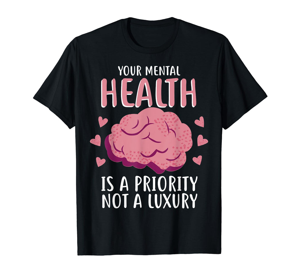 Mental Health Priority Depression Mental T-Shirt - Custom Art Print Unisex - T-Shirt, Sweatshirt, Hoodie