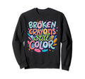 Broken Crayons Still Color Mental Health Sweatshirt - Graphic Print Unisex - T-Shirt, Sweatshirt, Hoodie